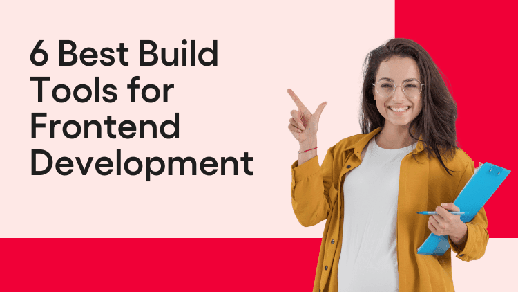 Top 6 Best Build Tools for Frontend Development to Consider
