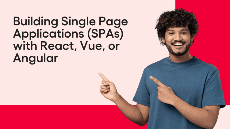 Building Single Page Applications with React, Vue or Angular