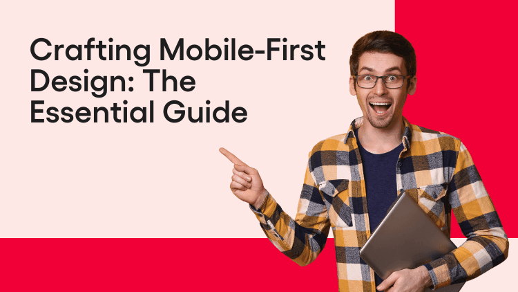 Mobile First Design: Overview, Strategy, Examples & Benefits