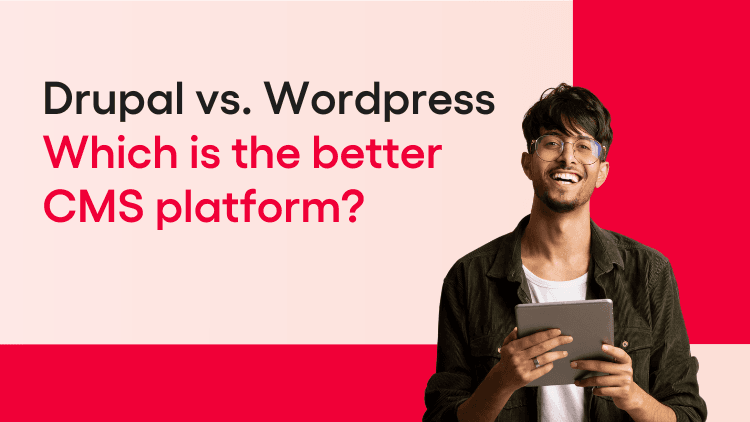 Drupal vs WordPress: Which is the Better CMS Platform?