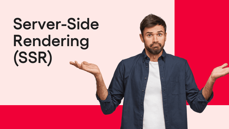 What is Server Side Rendering (SSR)? Definition & Benefits