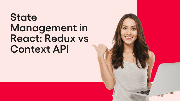 Context API Vs Redux: Which Is Better And When To Use Them?
