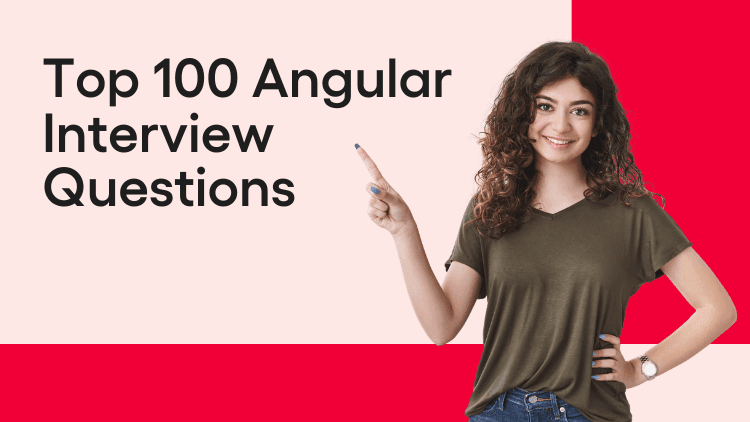 Top 100 Angular Interview Questions and Answers for 2026