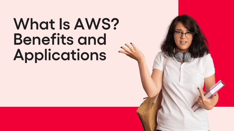 What is AWS? Exploring Benefits and Real-World Applications